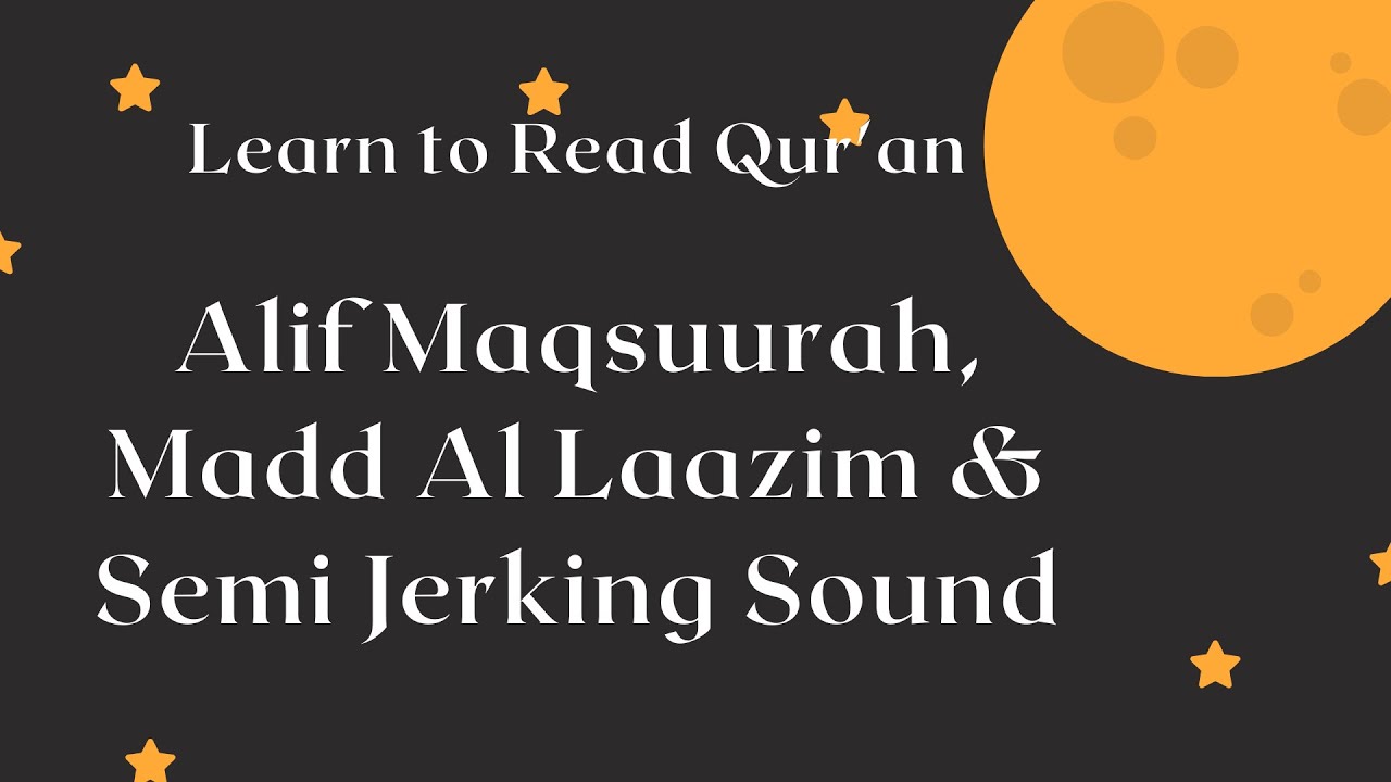 16 -  Alif Maqsuurah,  Madd Al Laazim & Semi Jerking Sound