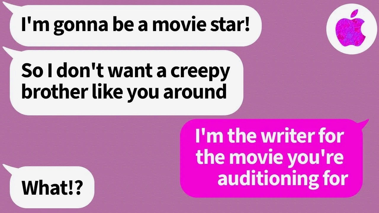 My snotty little sister wanted me out of her life so she could be a movie star