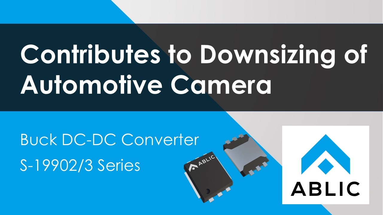 Contributes to Downsizing of Automotive Camera - Buck DC-DC converter S-19902 Series, S-19903 Series