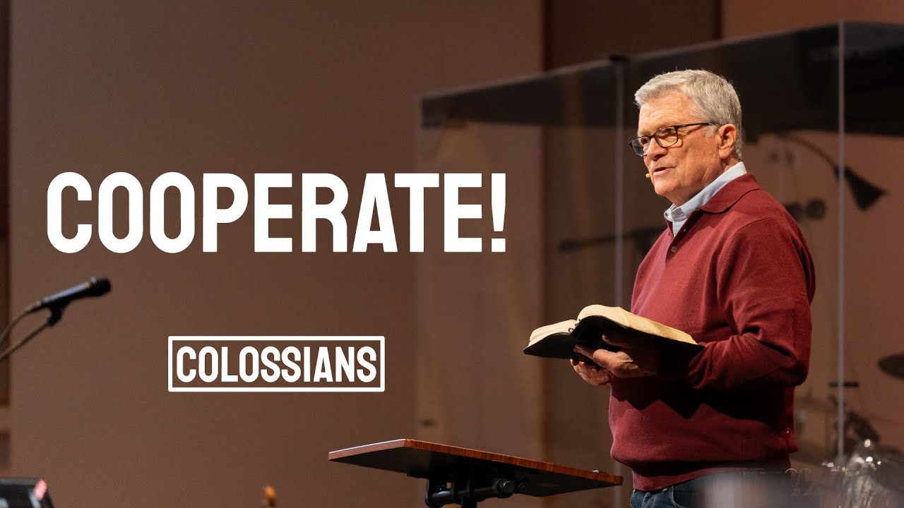 COOPERATE! | COLOSSIANS 3:5-7 | PASTOR SCOTT GILCHRIST