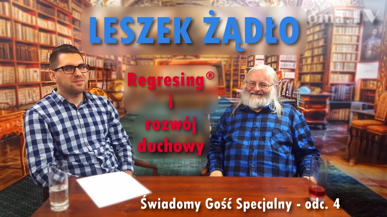 LESZEK ŻĄDŁO O REGRESINGU&reg; I ROZWOJU DUCHOWYM # Świadomy Gość Specjalny - odc. 4
