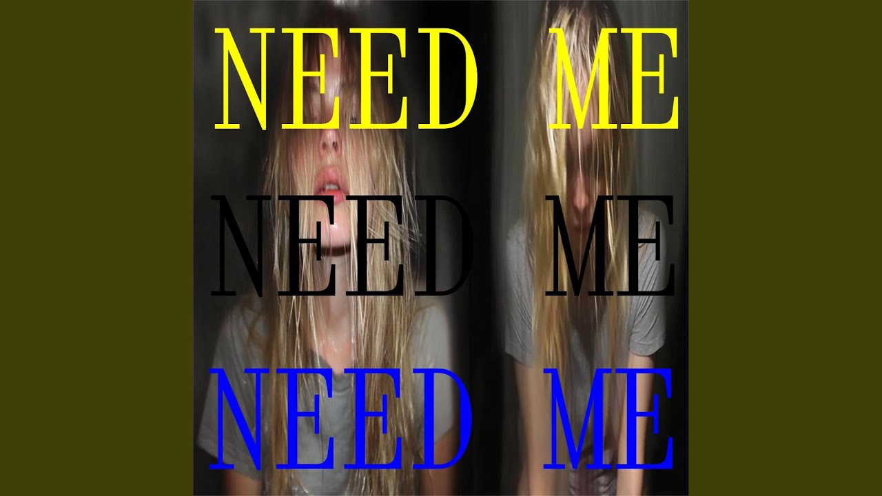 NEED ME