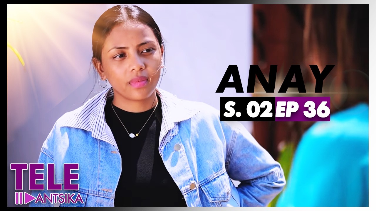 Anay | Saison 2 | Andiany 36 | Iray Manontolo