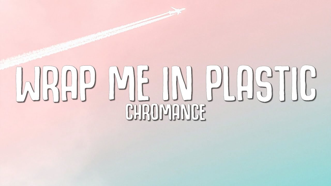 CHROMANCE - Wrap Me In Plastic (Lyrics)