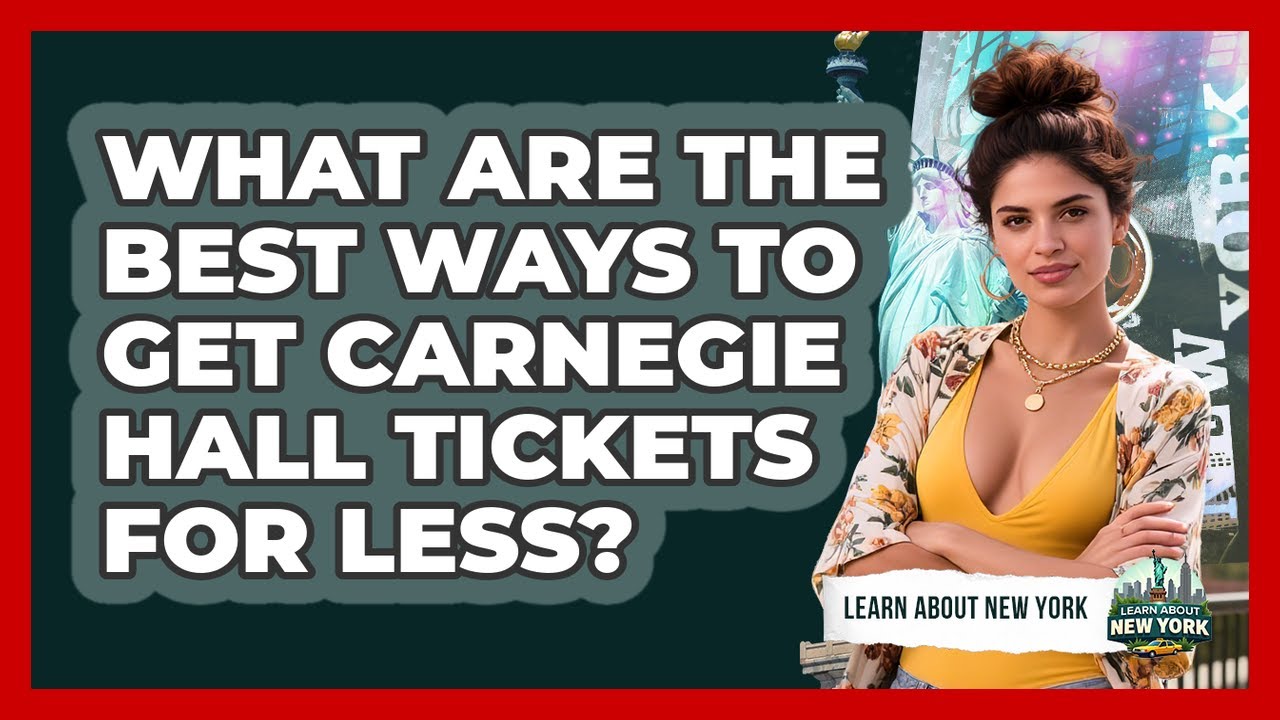 What Are The Best Ways To Get Carnegie Hall Tickets For Less? - Learn About New York