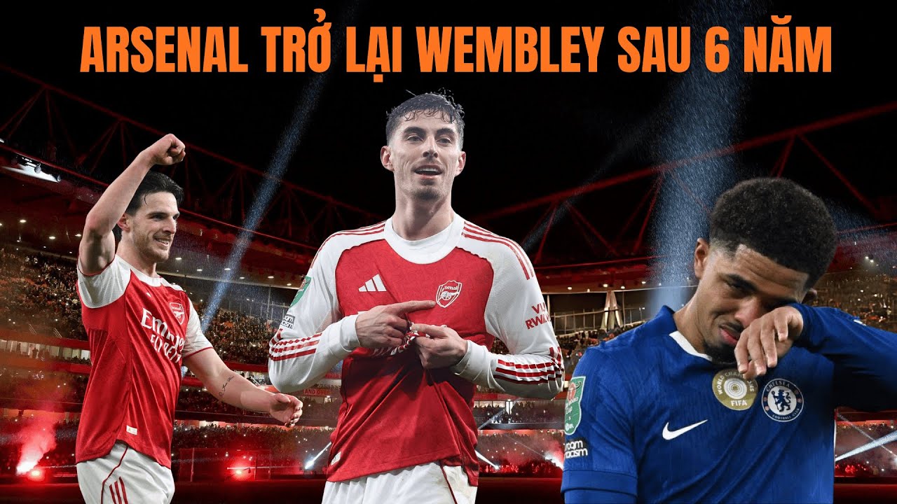 Chelsea Dừng Bước Tại Emirates: Arsenal Hiên Ngang Vào Chung Kết