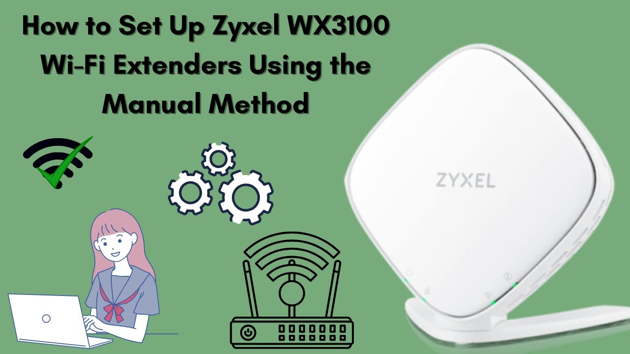 How to Set Up Zyxel WX3100 Wi-Fi Extenders Using the Manual Method
