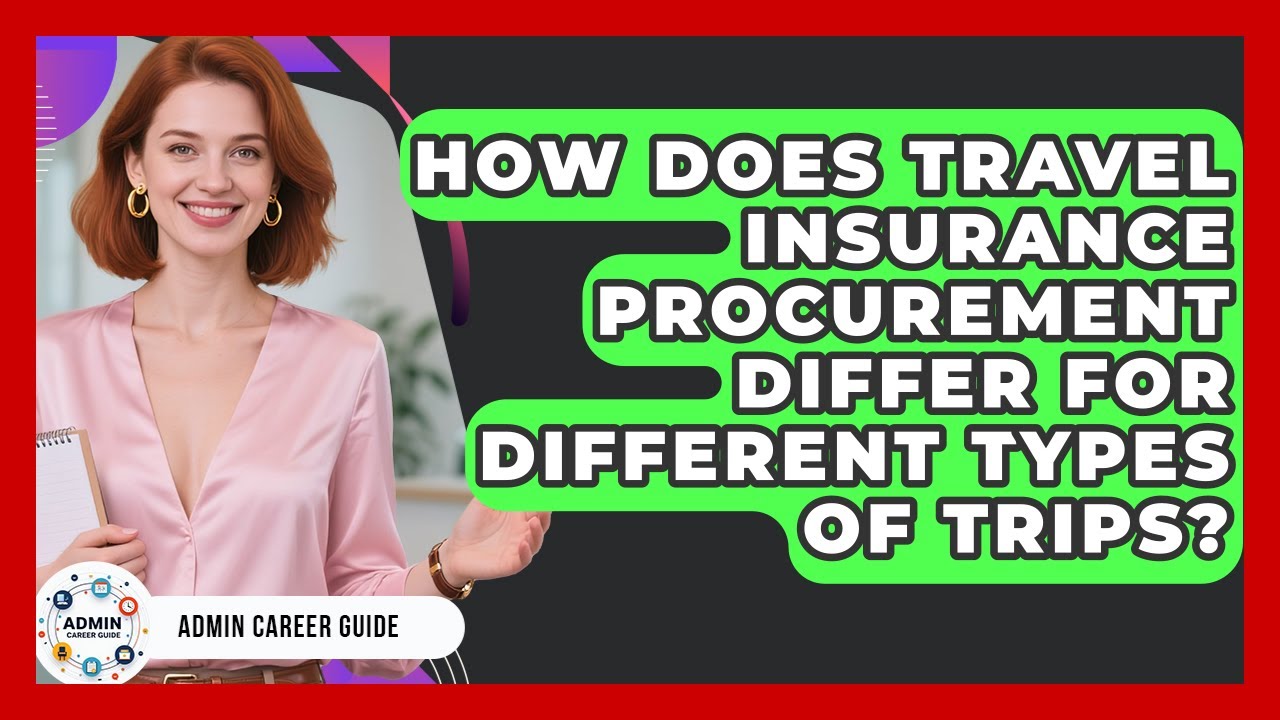 How Does Travel Insurance Procurement Differ For Different Types Of Trips? - Admin Career Guide