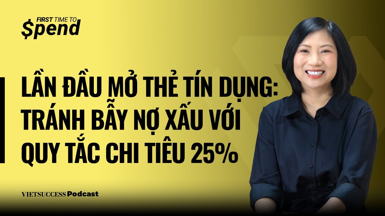 First Time To Spend#2|Lần đầu mở thẻ tín dụng: Tránh bẫy nợ xấu với quy tắc chi tiêu 25%|Hương Giang