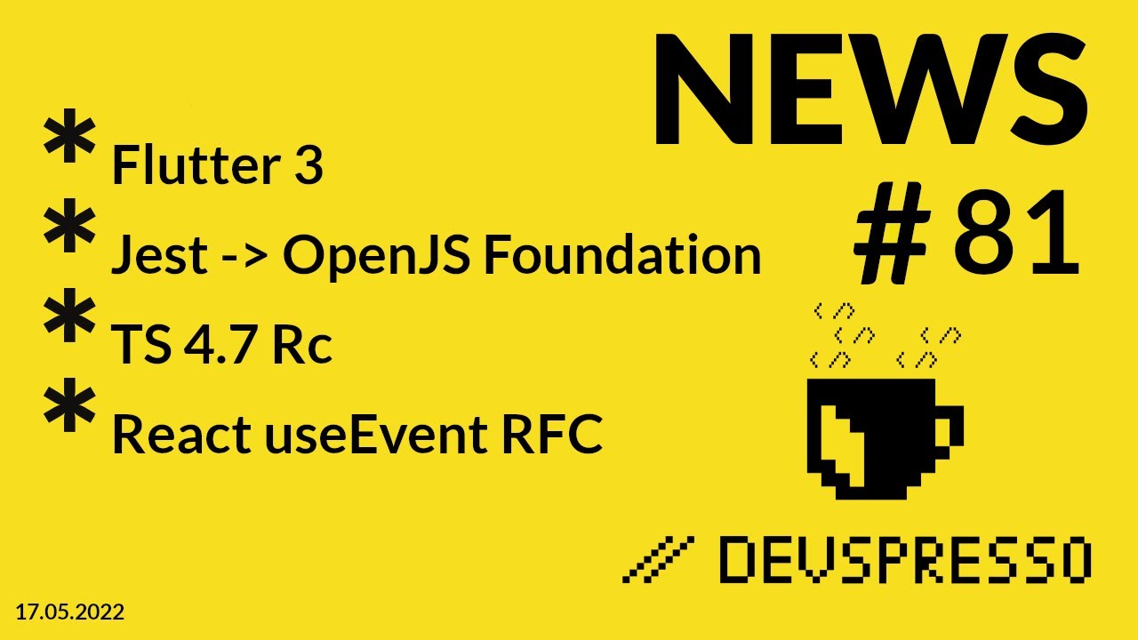 JS News 81 - React useEvent RFC, TS 4.7 RC, Flutter 3