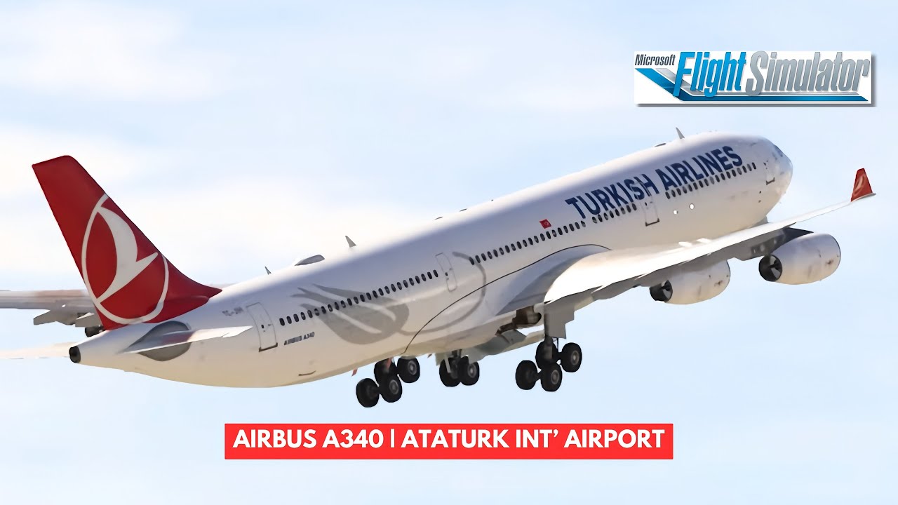 [MSFS] TURKISH AIRLINES | AIRBUS A340 | TAKE OFF FROM LTBA (ATATURK AIRPORT)