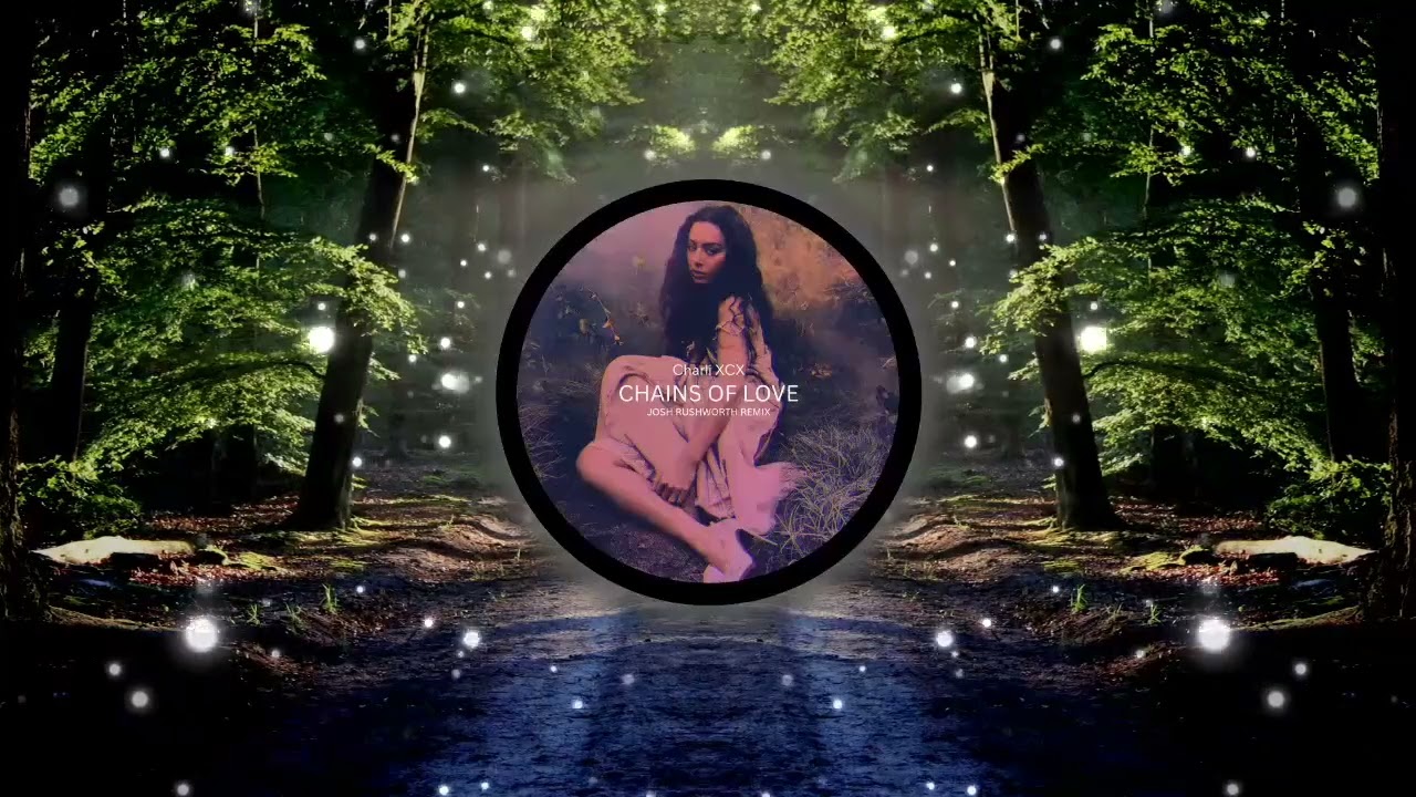 Charli XCX - Chains of love (Josh Rushworth Remix)