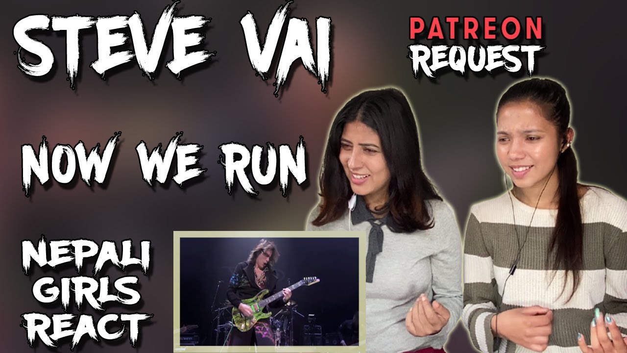FIRST TIME REACTION | STEVE VAI REACTION | NOW WE RUN | PATREON REQUEST | NEPALI GIRLS REACT