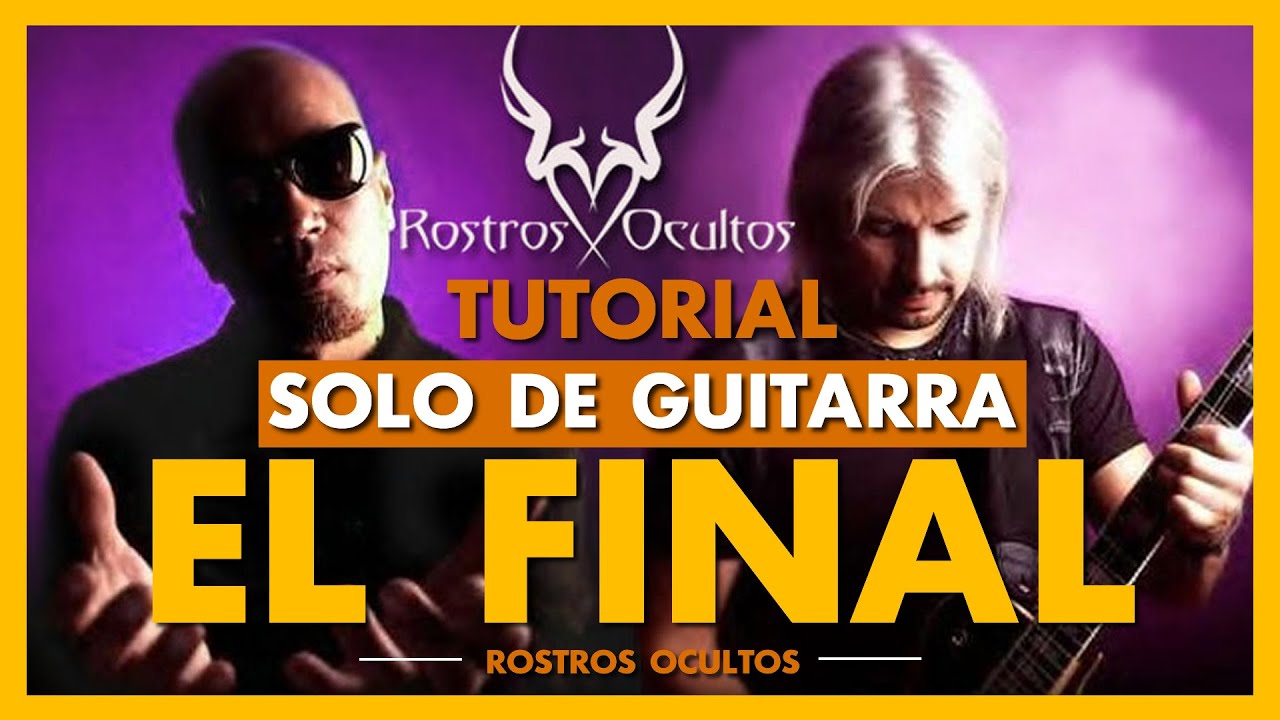 El FInal - Rostros Ocultos (TUTORIAL SOLO DE GUITARRA): El Toque Magico 2018