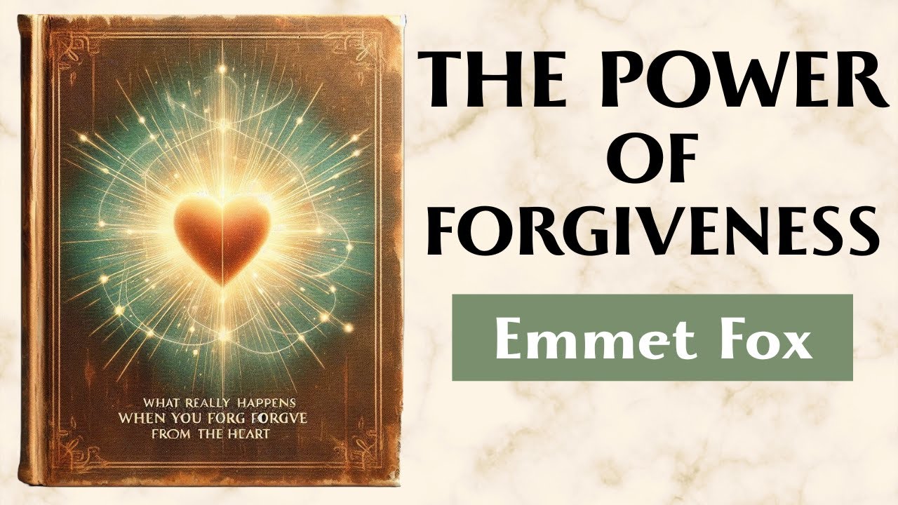 What Really Happens When You Forgive From The Heart - THE POWER OF FORGIVENESS - Emmet Fox