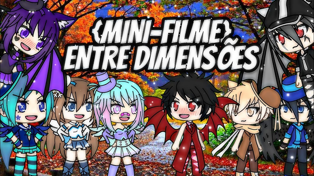 •|{MINI-FILME} •°ENTRE DIMENSÕES°• {ÚNICA PARTE} (GACHA VERSE)•|