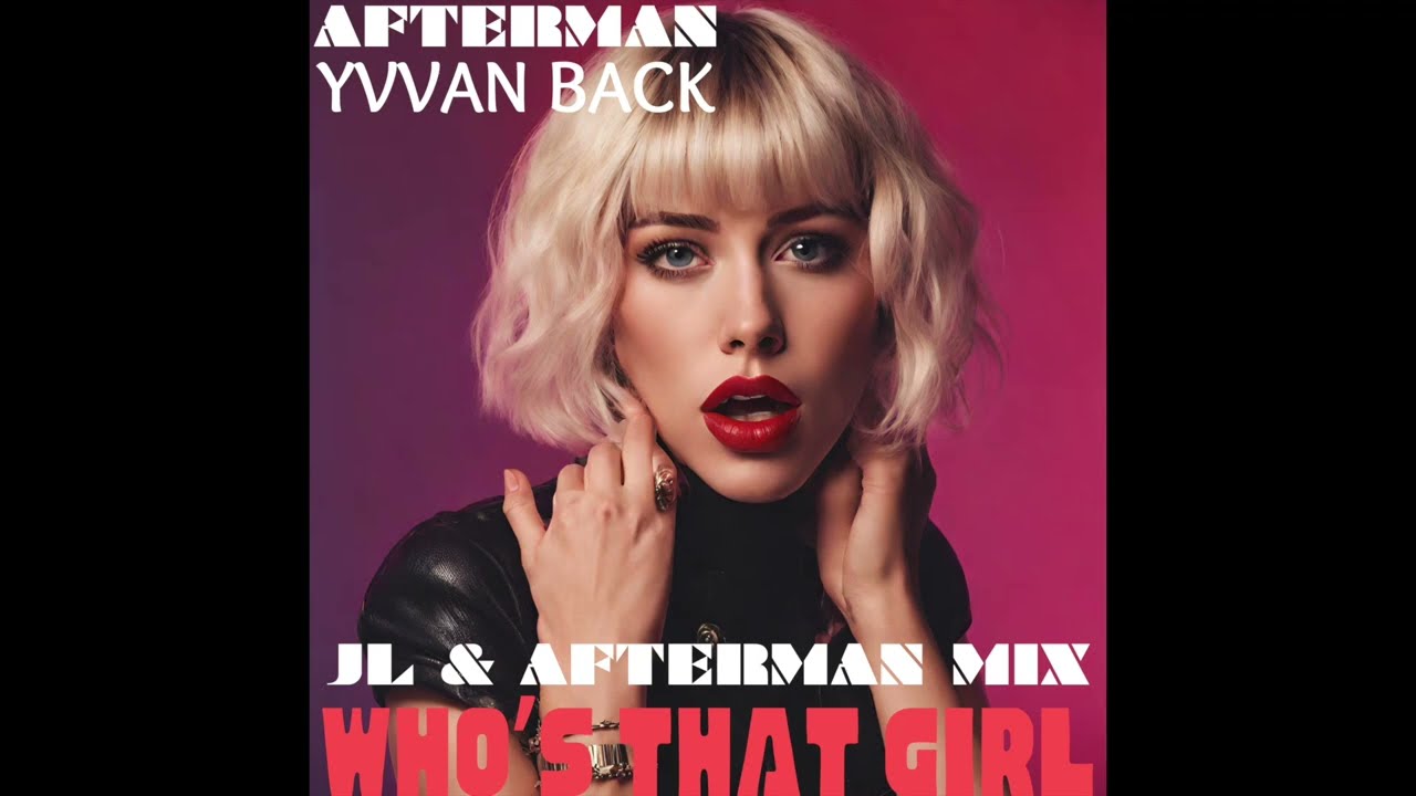 Yvvan Back & Afterman - Who's That Girl (JL & Afterman Remix)