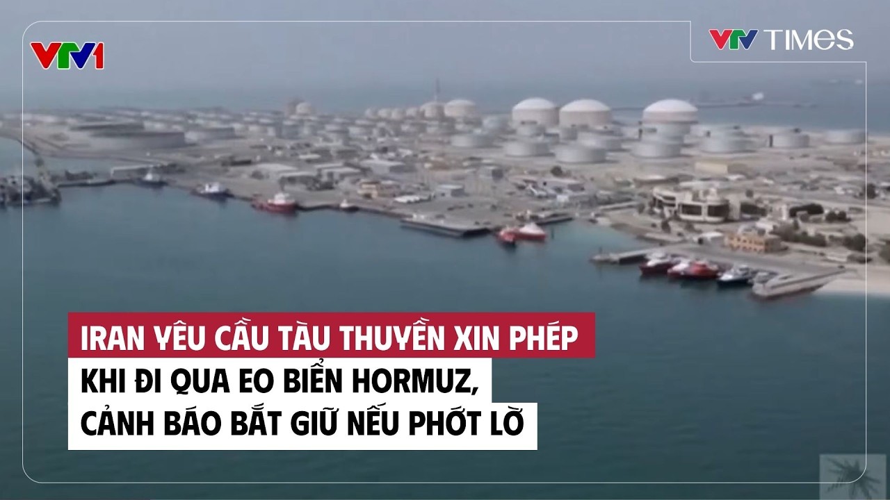 Iran yêu cầu tàu thuyền xin phép khi đi qua eo biển Hormuz, cảnh báo bắt giữ nếu phớt lờ | VTV Times