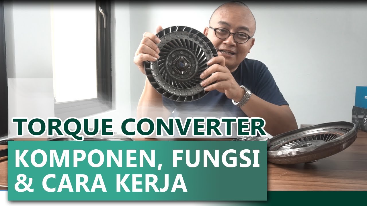 Komponen, Fungsi dan Cara Kerja Torque Converter pada Mobil Matic