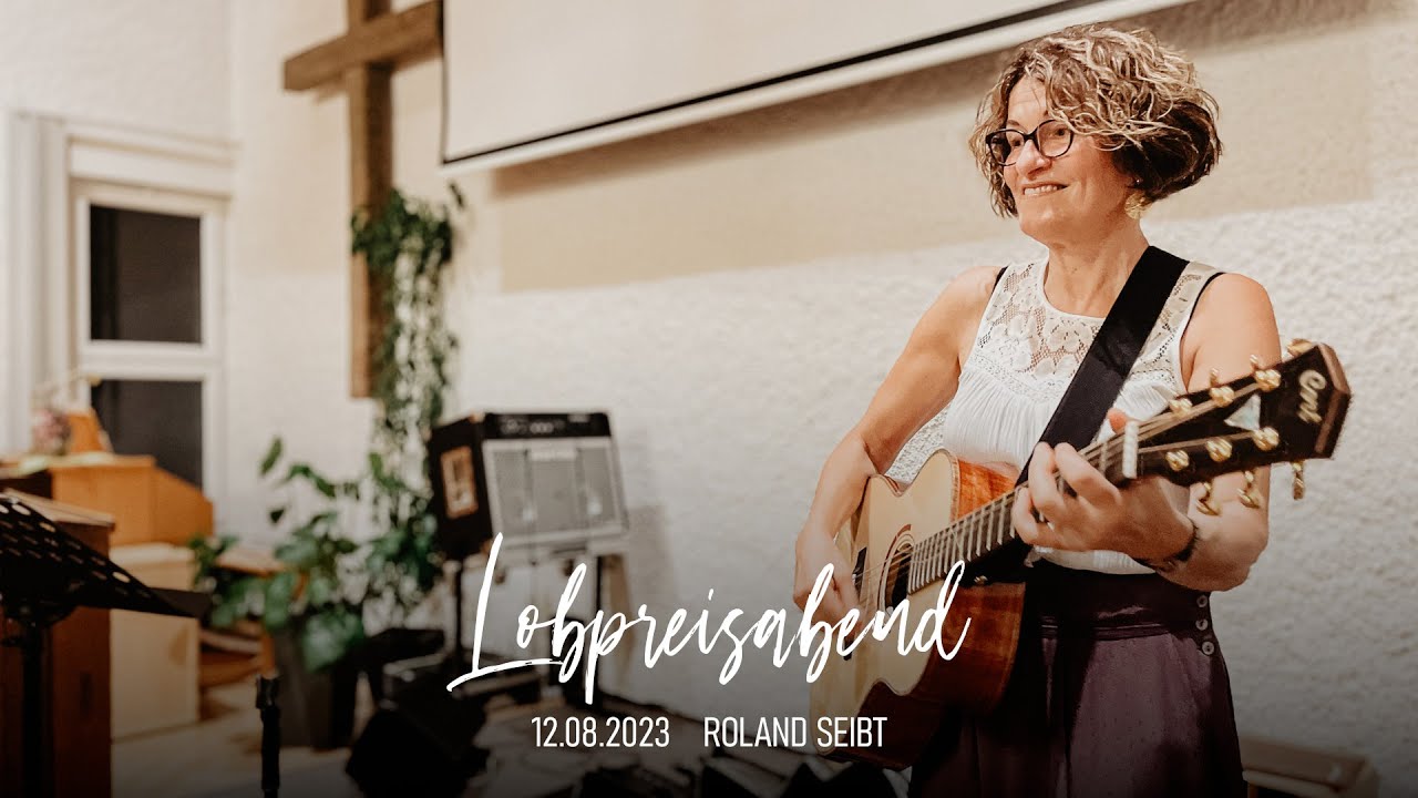 Lobpreisabend • Pfr. i.R. Roland Seibt • 12.08.2023