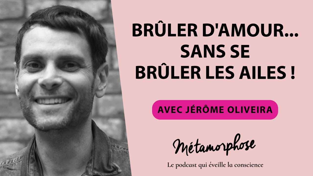 #406 Jérôme Oliveira : Brûler d'amour... sans se brûler les ailes !