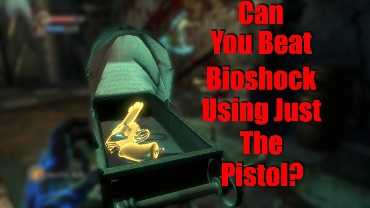 Can You Beat BioShock Using Just The Pistol?