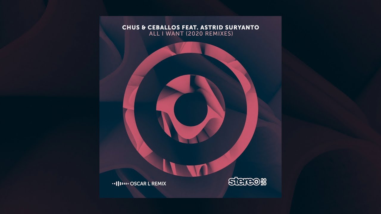 Chus & Ceballos Ft. Astrid Suryanto - All I Want - Oscar L Remix
