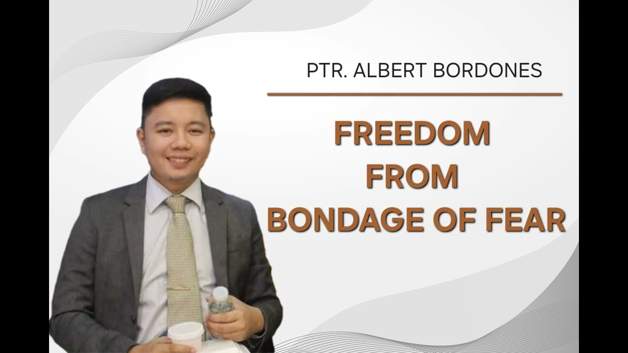 Freedom From Bondage of Fear - Ptr. Albert Bordones