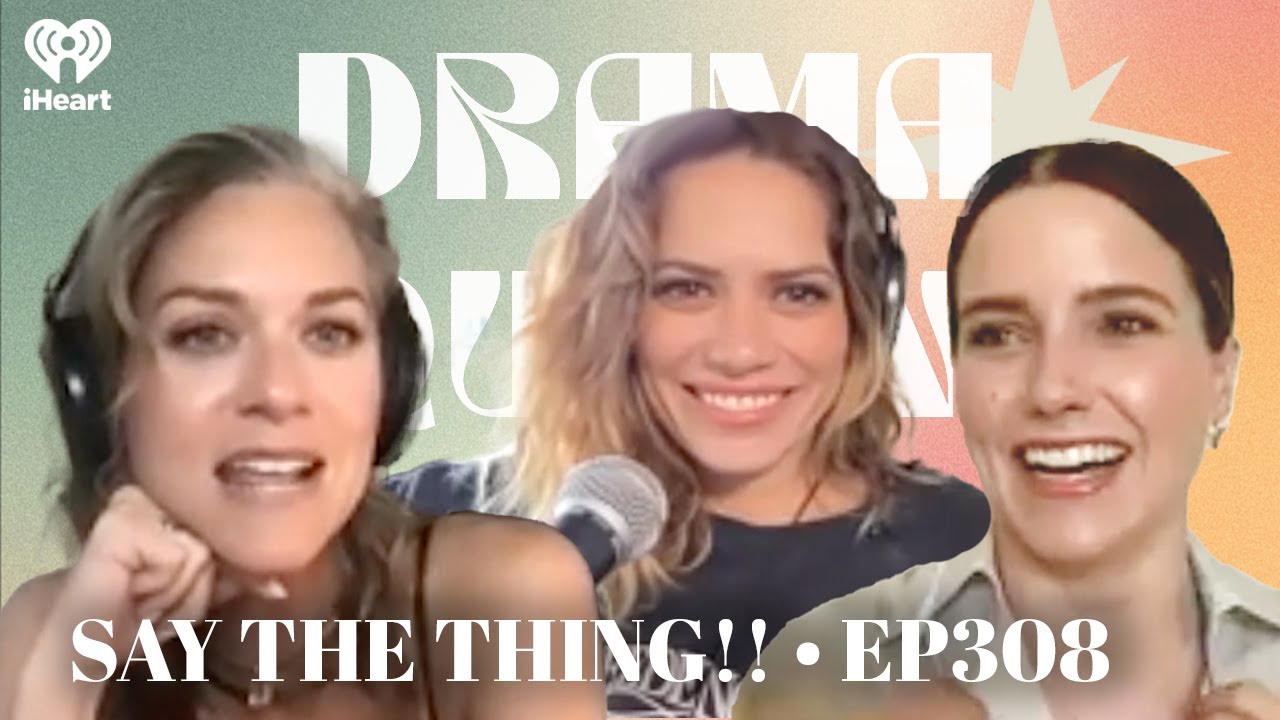 Say the Thing!! • EP308 | Drama Queens