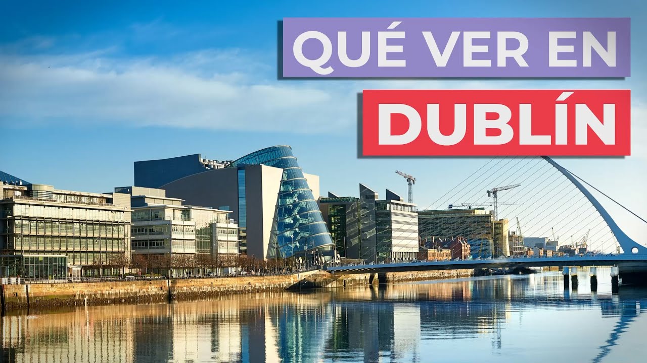 Qu&eacute; ver en Dubl&iacute;n 🍀 | 10 lugares imprescindibles