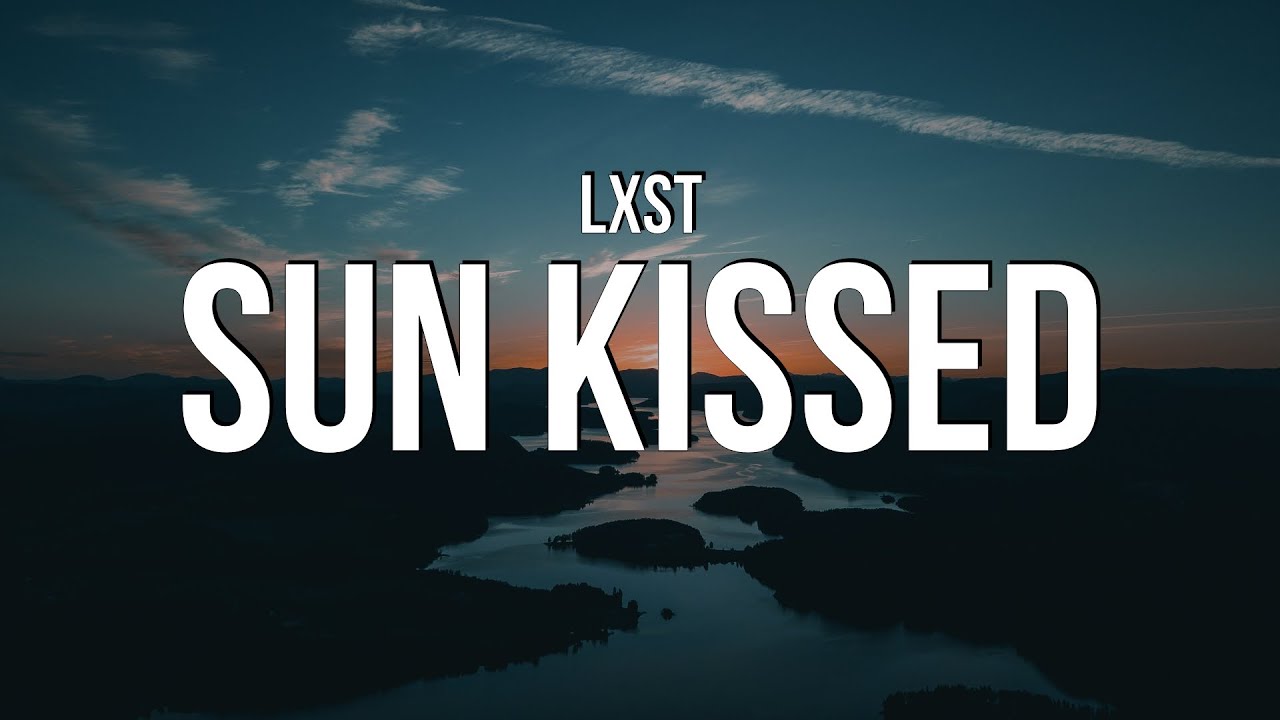 Lxst - Sun Kissed (Lyrics)