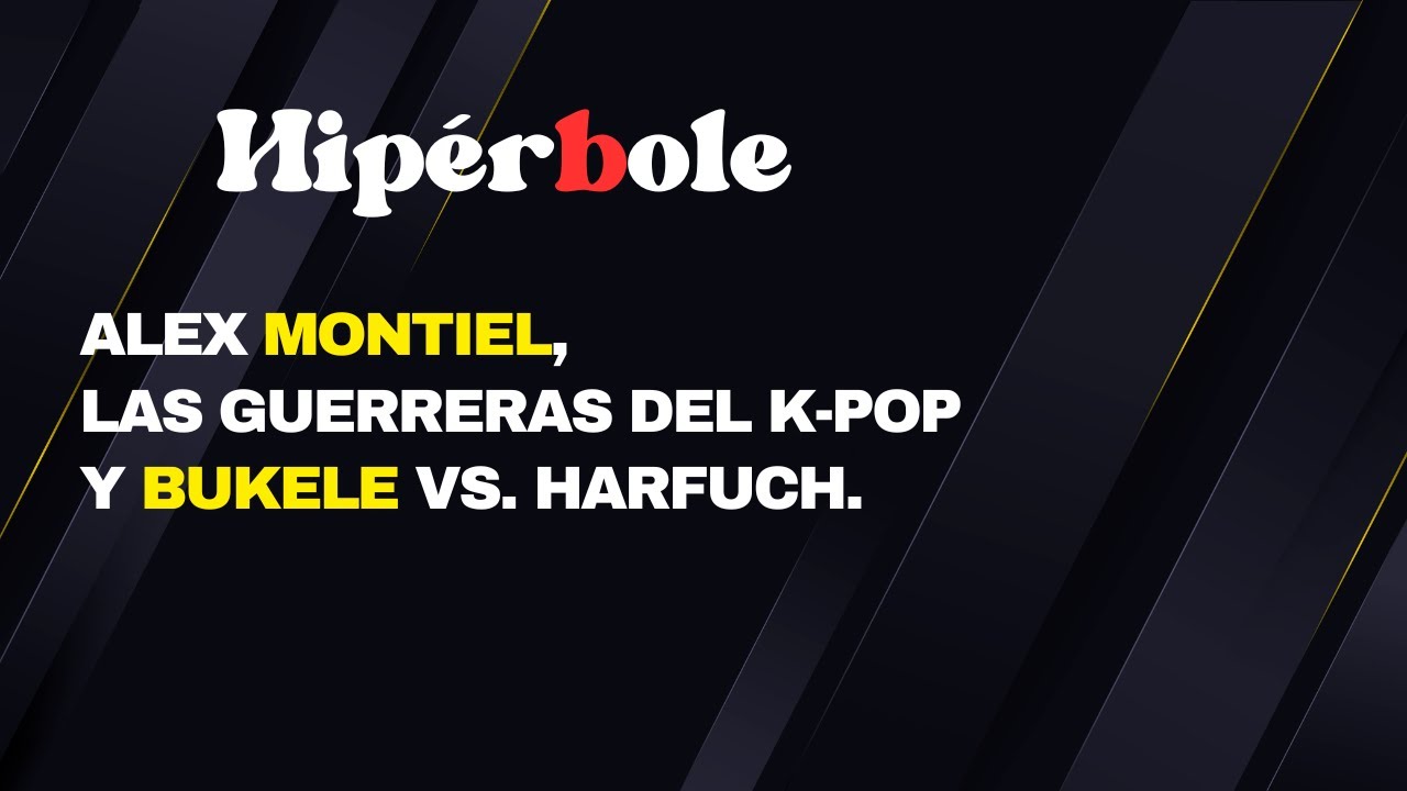 Alex Montiel, las guerreras del K-pop y Bukele vs. Harfuch