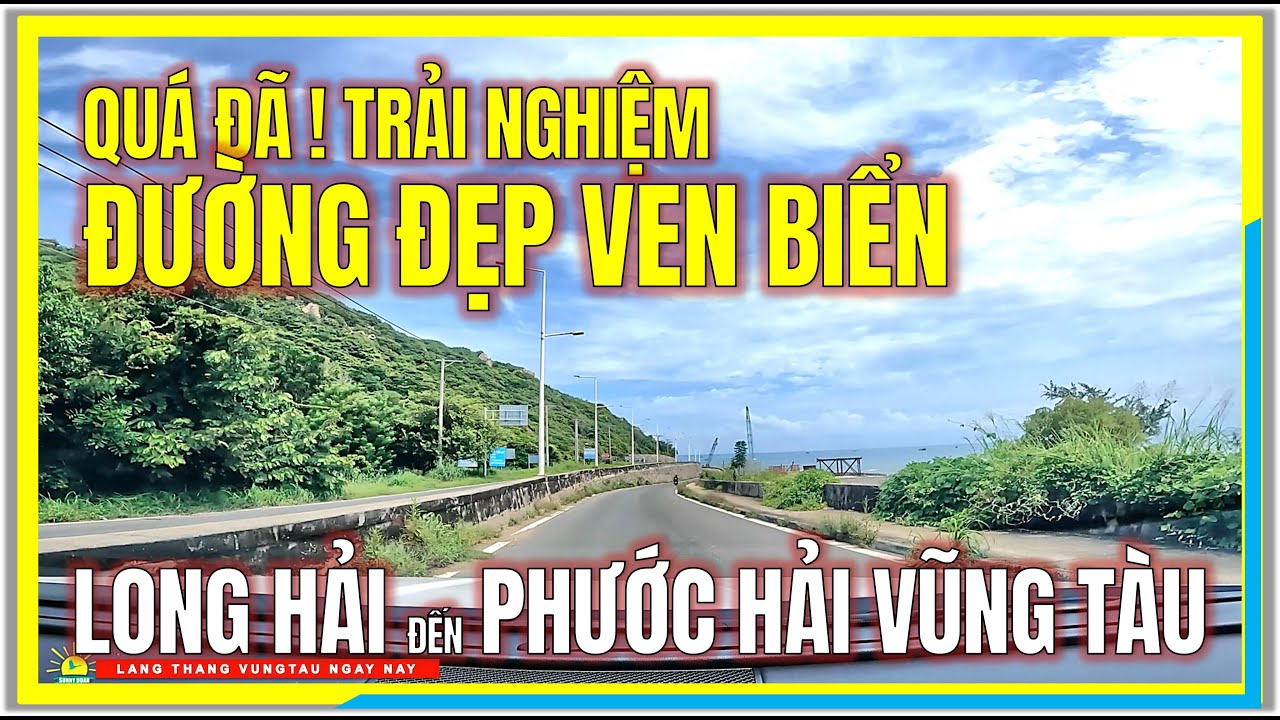 Quá Đã ! Trải Nghiệm ĐƯỜNG ĐẸP VEN BIỂN | LONG HẢI đến PHƯỚC HẢI | Cảnh Đẹp Bà Rịa Vũng Tàu Ngày Nay