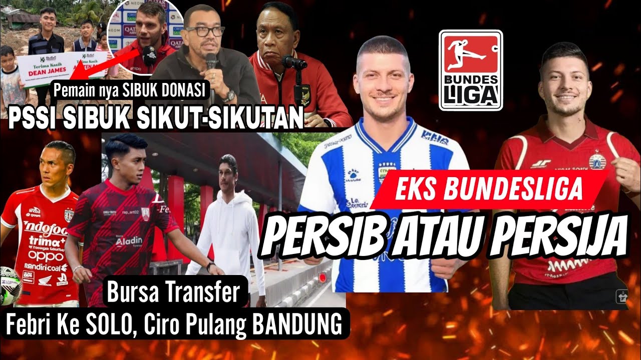 Eks Bundesliga, Persib atau Persija? 🔥Bursa Transfer, Ciro Pulang BANDUNG, Febri Ke SOLO 