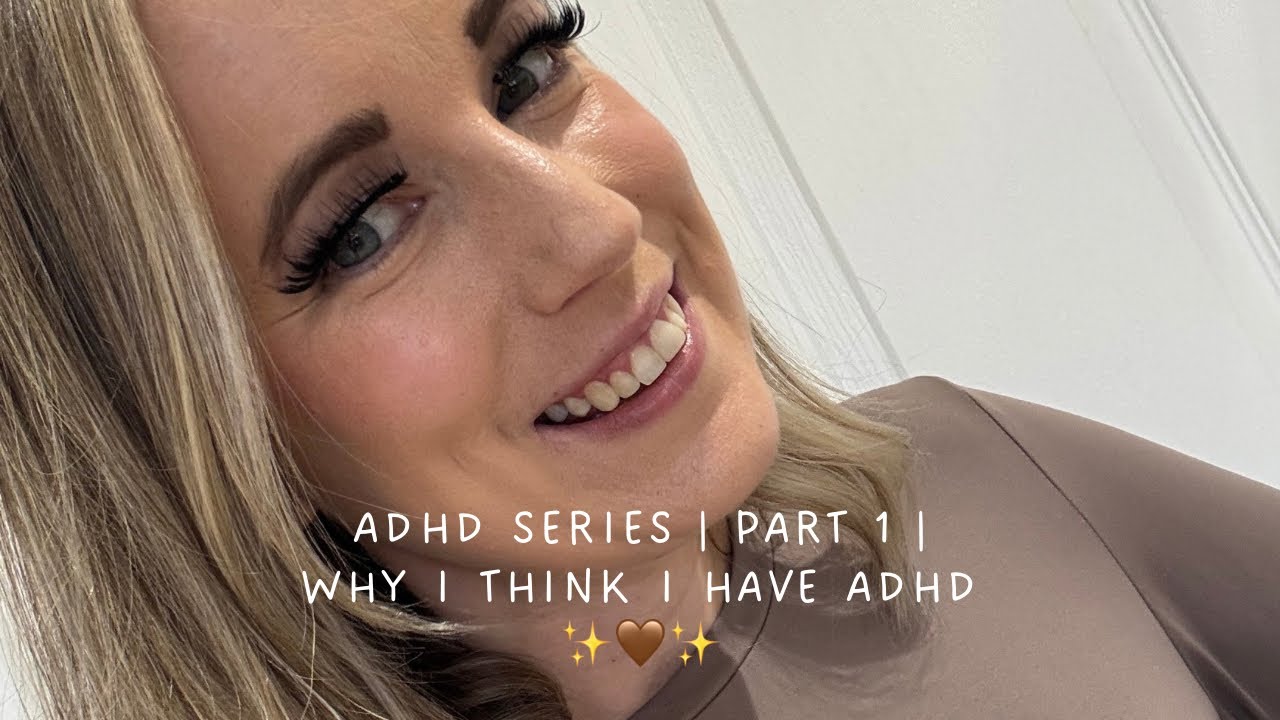ADHD SERIES | PART 1 | WHY I THINK I HAVE ADHD | ELISHA HODGSON 