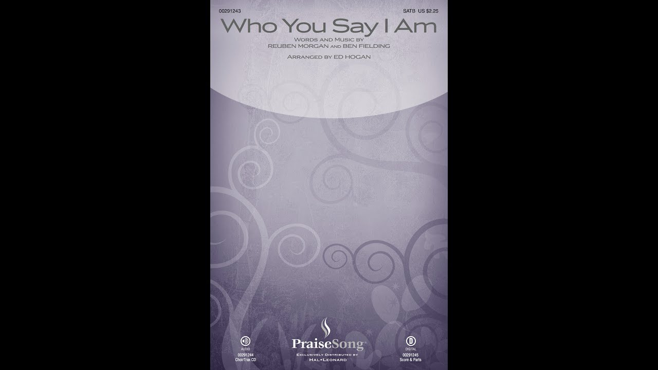 WHO YOU SAY I AM (SATB Choir) - Reuben Morgan/Ben Fielding/arr. Ed Hogan