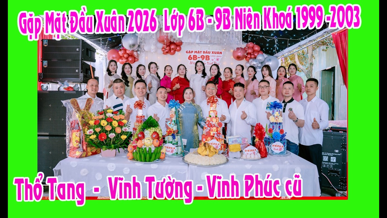 Gặp Mặt Đầu Xuân 2026 Lớp 6B - 9B NK: 1999 - 2003 ( Thổ Tang  -Vĩnh Phúc cũ ) Bạn Hà Hiếu Đăng Cai
