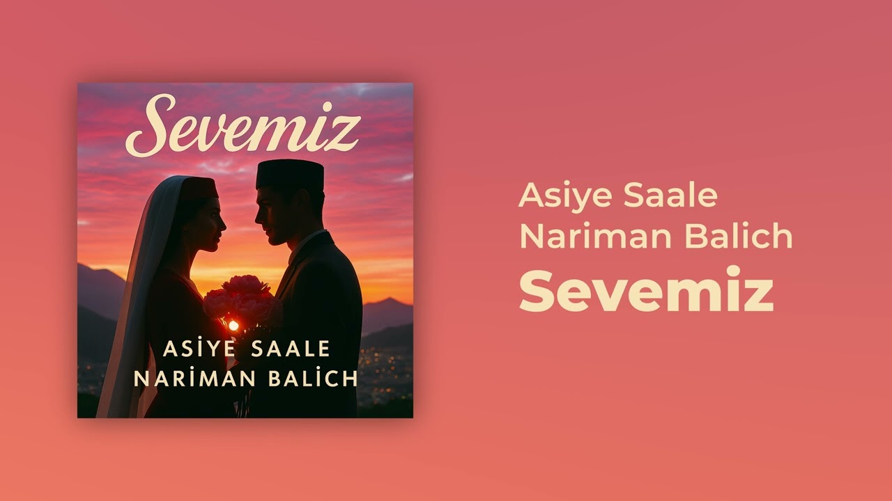 Asiye Saale & Nariman Balich &ndash; Sevemiz