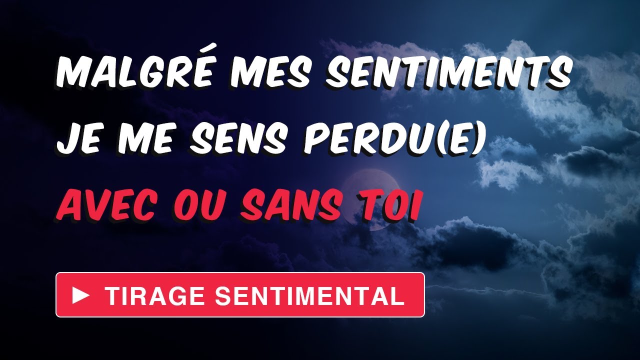 PLEINE LUNE | MALGRÉ MES SENTIMENTS JE ME SENS PERDU(E) | Tirage sentimental