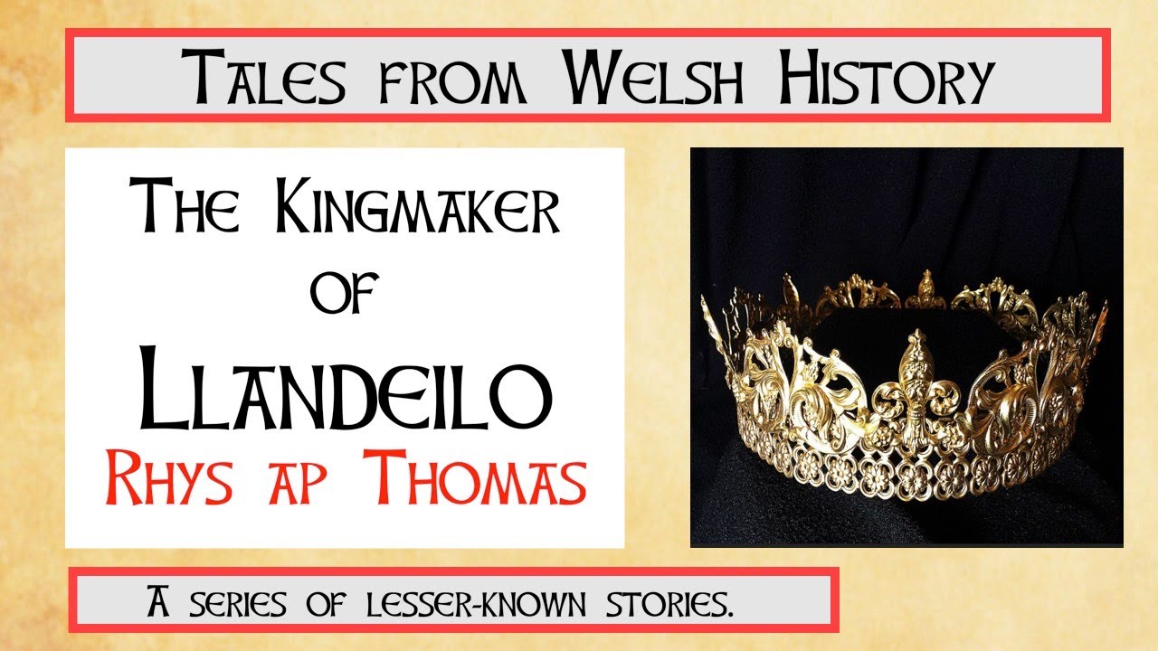 Rhys ap Thomas -- the Kingmaker of Llandeilo.