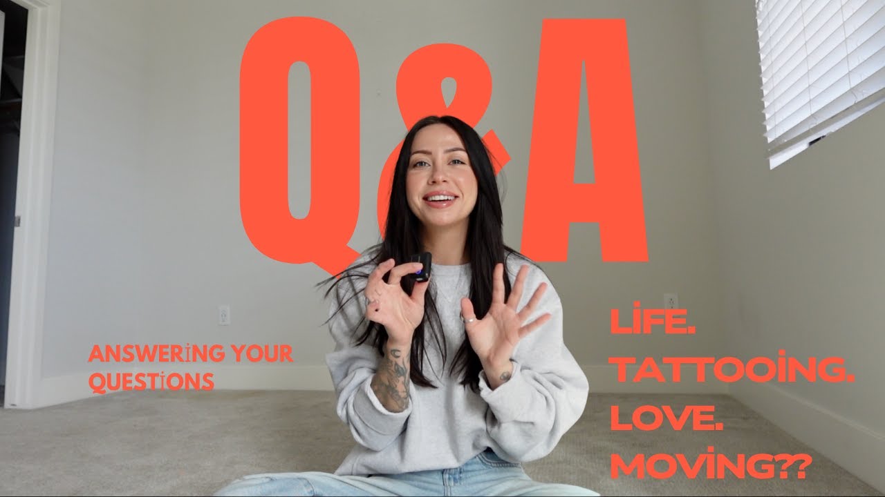 Answering your questions l  Life, Tattooing, love, Moving??