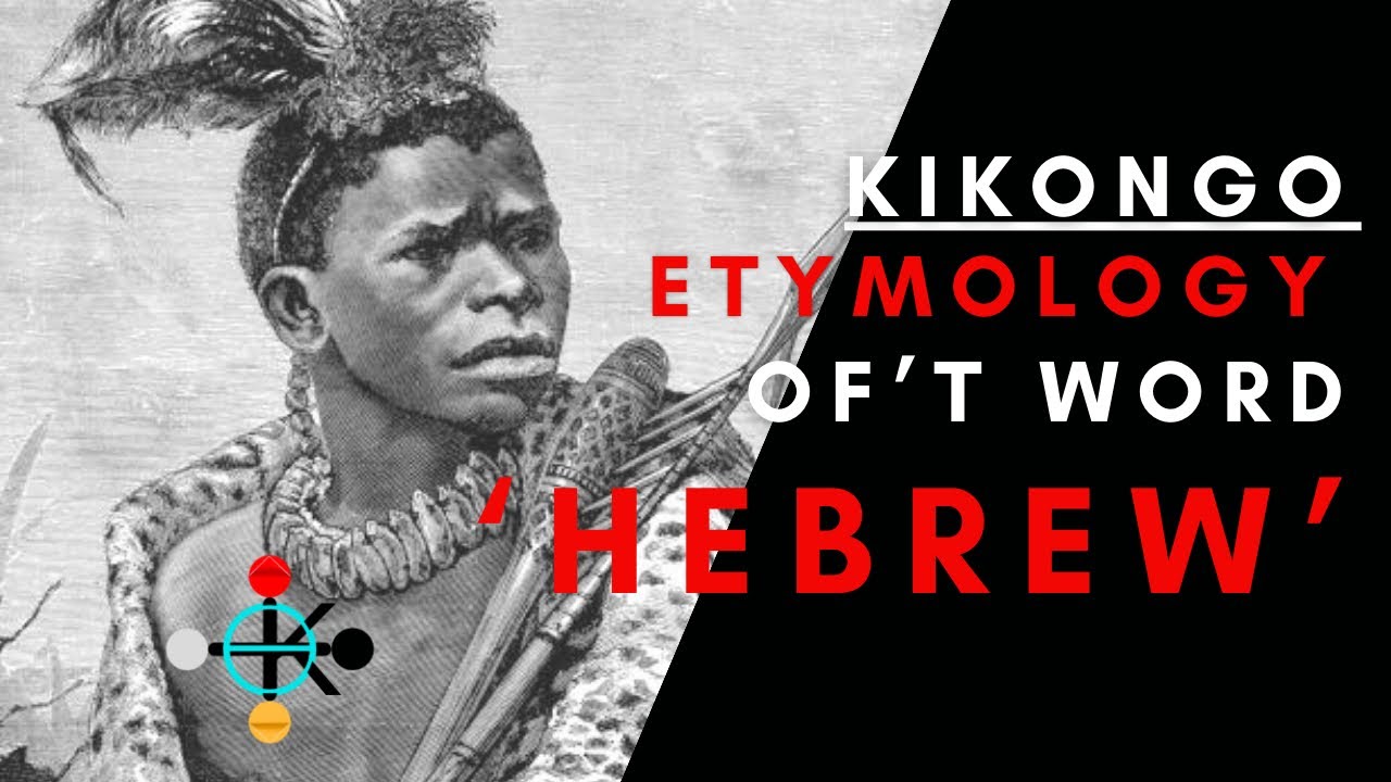 KIKONGO BANTU ETYMOLOGY OF THE WORD HEBREW