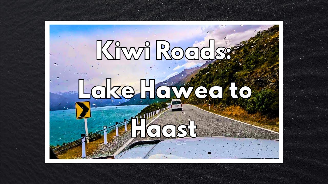 Kiwi Roads: Lake Hawea to Haast - Sunny and Rainy Day Road Trip, South Island, New Zealand - 4K