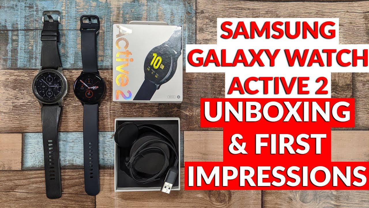 Samsung Galaxy Watch Active 2 Unboxing First Impressions & Comparison to Galaxy Watch