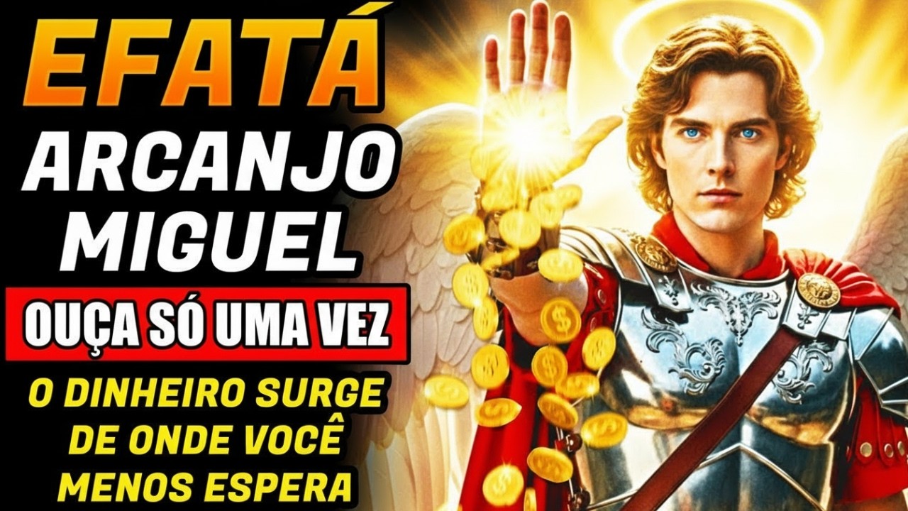 OUÇA ESTE EFATÁ DO ARCANJO MIGUEL SÓ UMA VEZ E VEJA O DINHEIRO SURGIR DE ONDE VOCÊ MENOS ESPERA