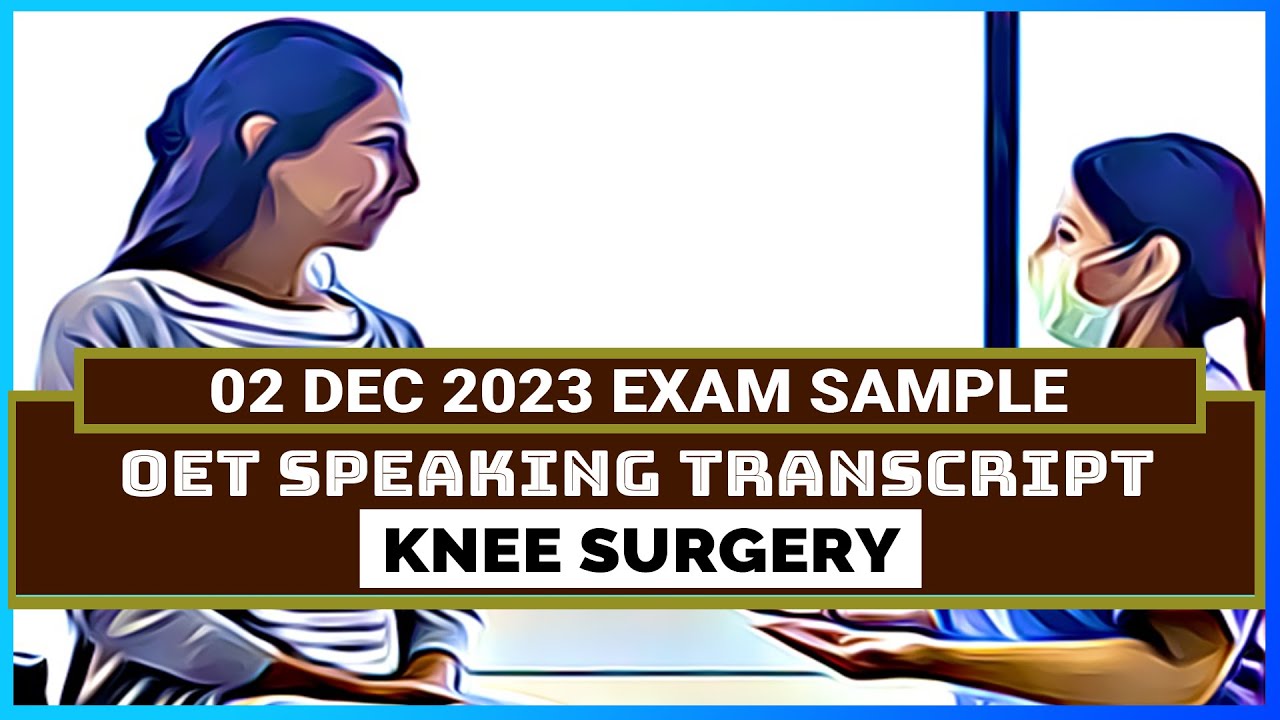 OET EXAM SPEAKING TRANSCRIPT - KNEE SURGERY | SPEAKING WITH MIHIRAA
