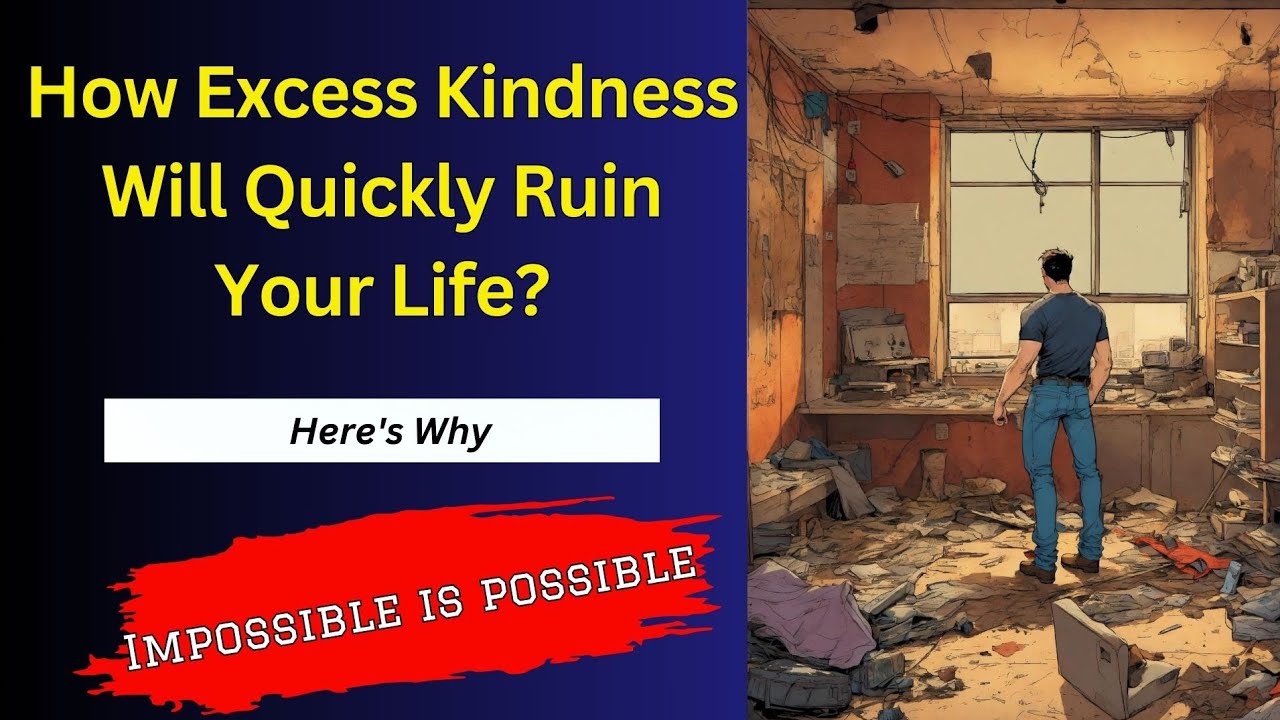 Excess Kindness Will Quickly Ruin Your Life | Here's Why