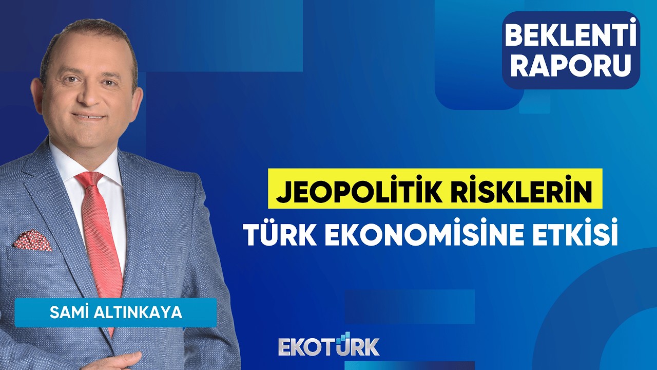 Jeopolitik Risklerin Türk Ekonomisine Etkisi | Sertaç Ekeke | Sami Altınkaya | Beklenti Raporu