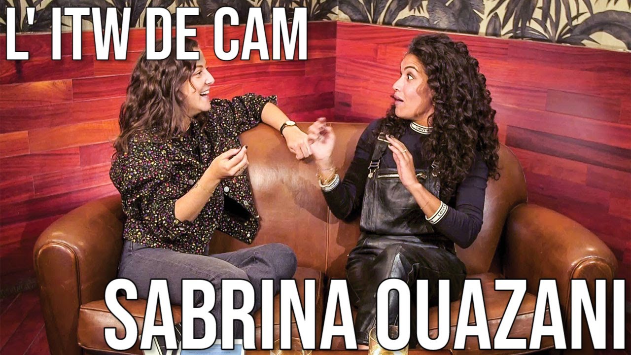 L' ITW de CAM - SABRINA OUAZANI