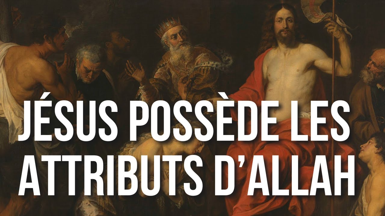 JÉSUS POSSÈDE TOUS LES ATTRIBUTS D'ALLAH !